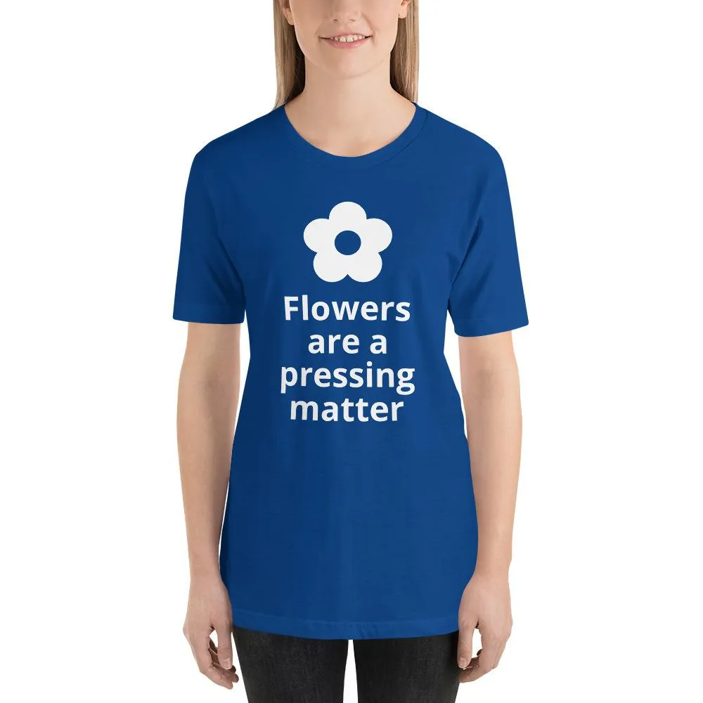 Flowers are a Pressing Matter T-Shirt