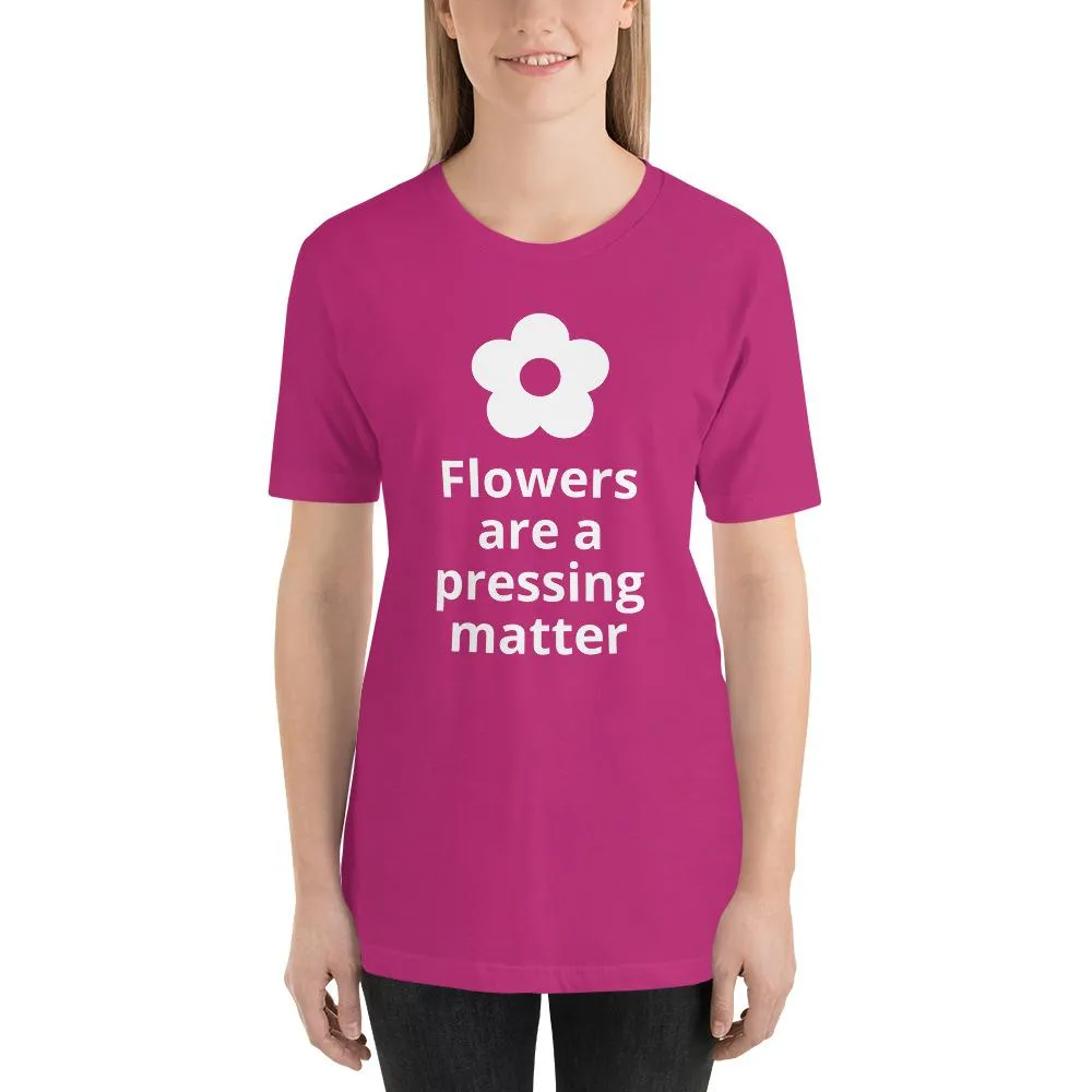 Flowers are a Pressing Matter T-Shirt