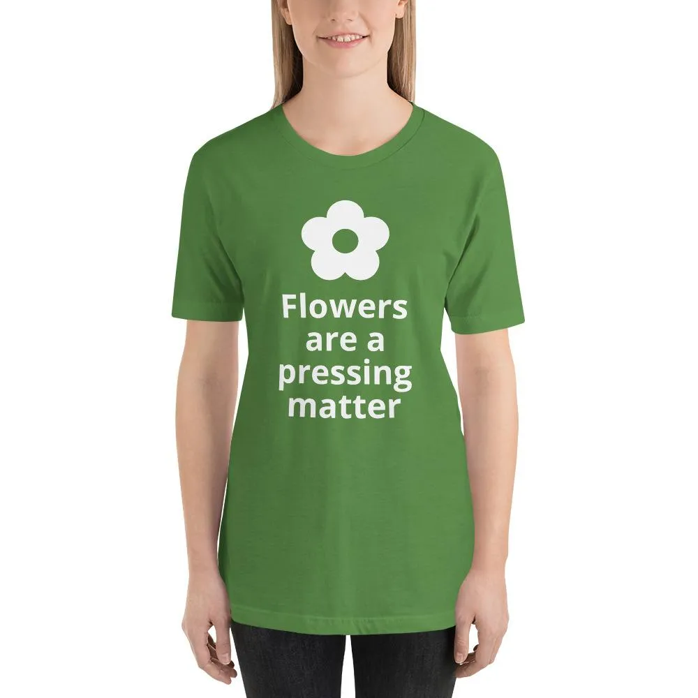 Flowers are a Pressing Matter T-Shirt