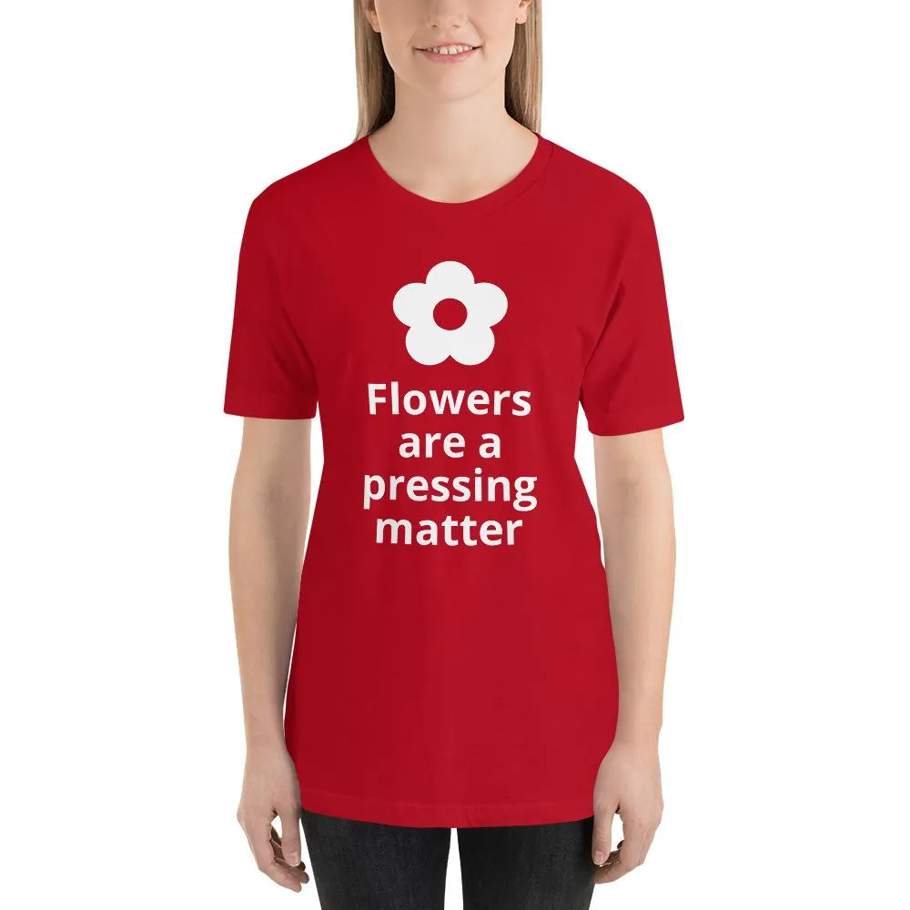 Flowers are a Pressing Matter T-Shirt