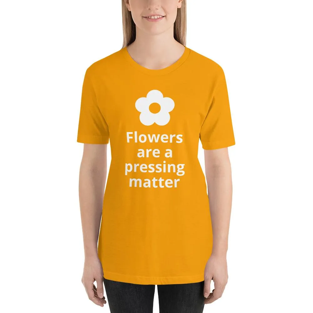 Flowers are a Pressing Matter T-Shirt