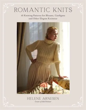 Romantic Knits: 16 Knitting Patterns for Blouses, Cardigans, and Other Elegant Knitwear